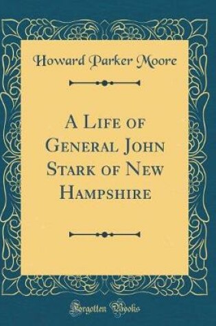 Cover of A Life of General John Stark of New Hampshire (Classic Reprint)