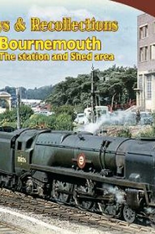 Cover of Railways & Recollections  Bournemouth the station and shed areas
