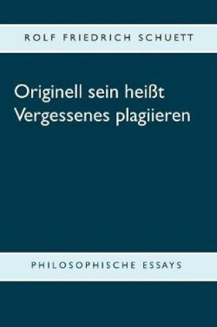 Cover of Originell sein heißt Vergessenes plagiieren