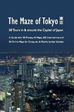 Cover of The Maze of Tokyo - 38 Tours in & Around the Capital of Japan