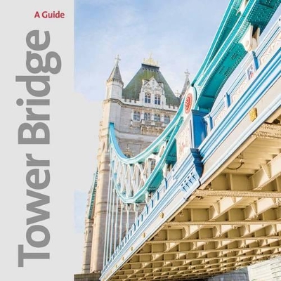 Cover of Tower Bridge: A Souvenir Guide