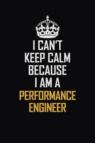 Cover of I Can't Keep Calm Because I Am A Performance Engineer