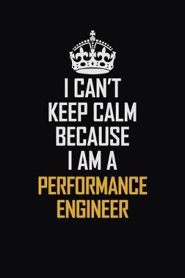 Book cover for I Can't Keep Calm Because I Am A Performance Engineer