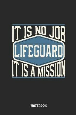 Cover of Lifeguard Notebook - It Is No Job, It Is a Mission