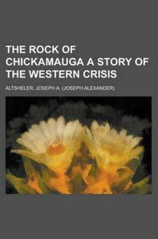 Cover of The Rock of Chickamauga a Story of the Western Crisis