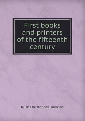 Book cover for First Books and Printers of the Fifteenth Century