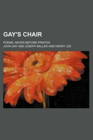 Cover of Gay's Chair; Poems, Never Before Printed