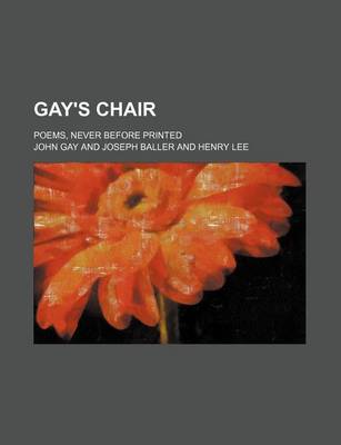 Book cover for Gay's Chair; Poems, Never Before Printed