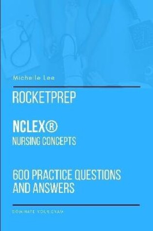 Cover of RocketPrep NCLEX(R) Nursing Concepts 600 Practice Questions and Answers