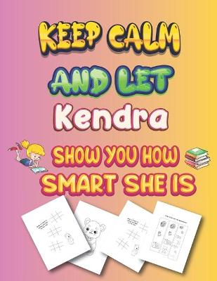 Book cover for keep calm and let Kendra show you how smart she is