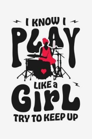 Cover of I Know I Play Like a Girl Try To Keep Up