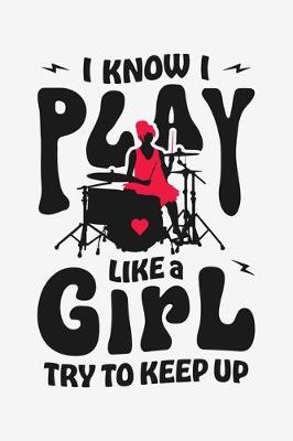 Book cover for I Know I Play Like a Girl Try To Keep Up
