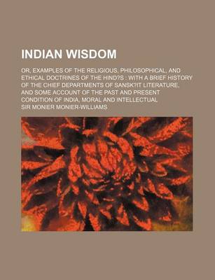 Book cover for Indian Wisdom; Or, Examples of the Religious, Philosophical, and Ethical Doctrines of the Hind?s with a Brief History of the Chief Departments of Sans