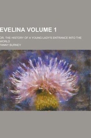 Cover of Evelina; Or, the History of a Young Lady's Entrance Into the World Volume 1