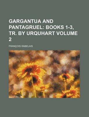 Book cover for Gargantua and Pantagruel; Books 1-3, Tr. by Urquhart Volume 2