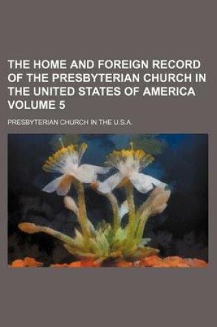 Cover of The Home and Foreign Record of the Presbyterian Church in the United States of America Volume 5