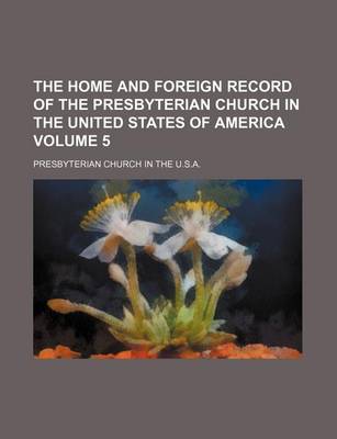 Book cover for The Home and Foreign Record of the Presbyterian Church in the United States of America Volume 5