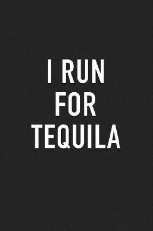 Cover of I Run for Tequila