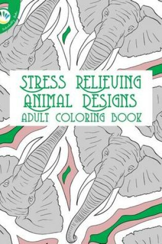 Cover of Stress Relieving Animal Designs Adult Coloring Book