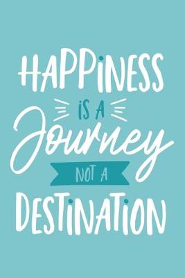 Book cover for Happiness Is A Journey Not A Destination