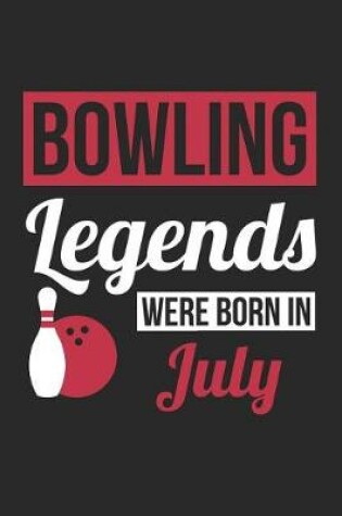 Cover of Bowling Notebook - Bowling Legends Were Born In July - Bowling Journal - Birthday Gift for Bowler