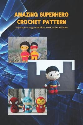 Book cover for Amazing Superhero Crochet Pattern