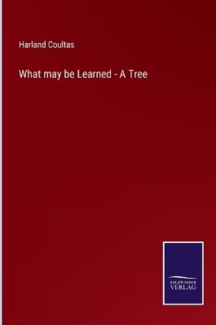 Cover of What may be Learned - A Tree