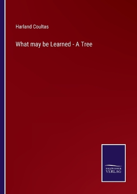 Book cover for What may be Learned - A Tree