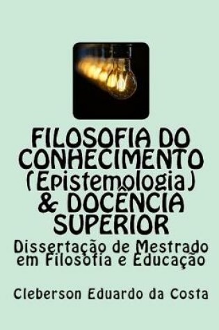 Cover of Filosofia do Conhecimento (epistemologia) & Docencia superior