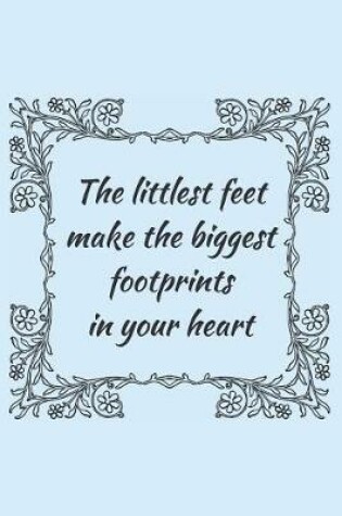 Cover of The Littlest Feet Make The Biggest Footprints In Your Heart