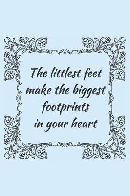 Book cover for The Littlest Feet Make The Biggest Footprints In Your Heart