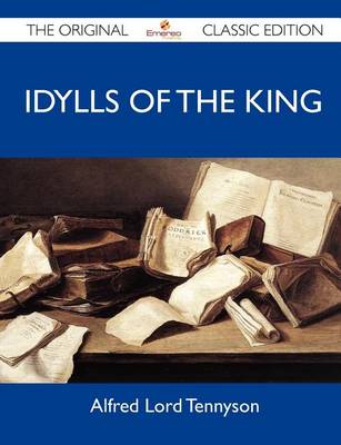 Book cover for Idylls of the King - The Original Classic Edition