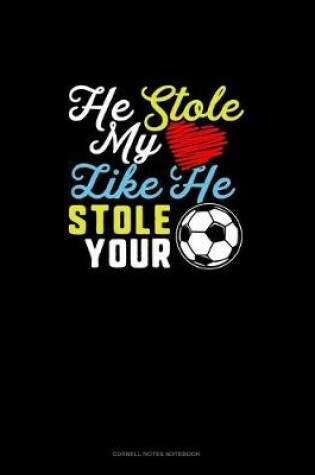 Cover of He Stole My (Heart) Like He Stole Your (Soccer Ball)