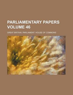 Book cover for Parliamentary Papers Volume 46