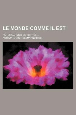 Cover of Le Monde Comme Il Est (1); Par Le Marquis de Custine