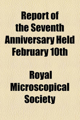 Book cover for Report of the Seventh Anniversary Held February 10th