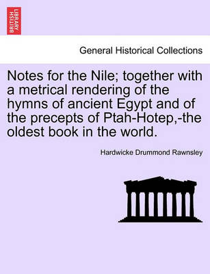 Book cover for Notes for the Nile; Together with a Metrical Rendering of the Hymns of Ancient Egypt and of the Precepts of Ptah-Hotep, -The Oldest Book in the World.