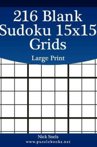 Cover of 216 Blank Sudoku 15x15 Grids Large Print