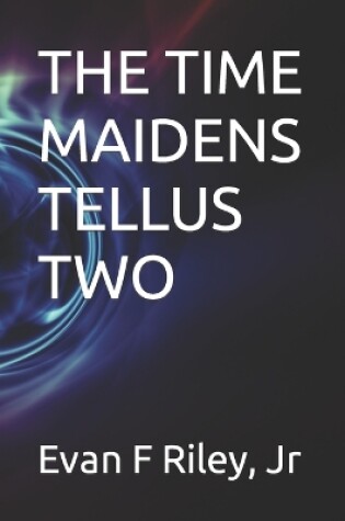 Cover of The Time Maidens - Tellus Two