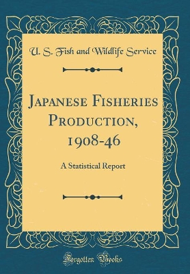 Book cover for Japanese Fisheries Production, 1908-46: A Statistical Report (Classic Reprint)