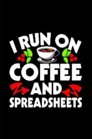 Cover of I run on coffee and spreadsheets
