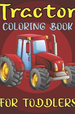 Cover of Tractor Coloring Book For Toddlers