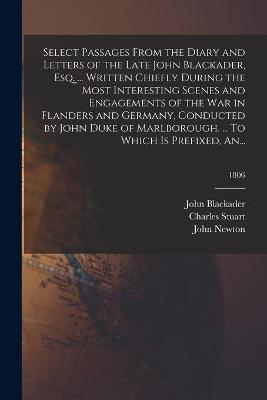 Book cover for Select Passages From the Diary and Letters of the Late John Blackader, Esq. ... Written Chiefly During the Most Interesting Scenes and Engagements of the War in Flanders and Germany, Conducted by John Duke of Marlborough. ... To Which is Prefixed, An...; 1