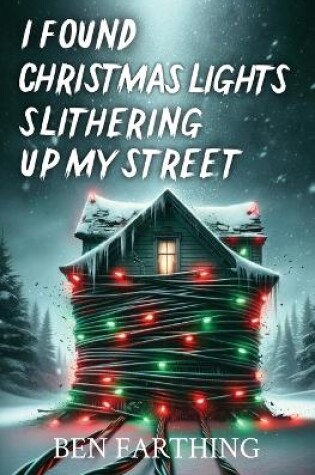 Cover of I Found Christmas Lights Slithering Up My Street