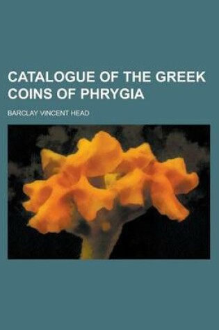 Cover of Catalogue of the Greek Coins of Phrygia