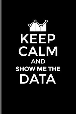 Book cover for Keep Calm And Show Me The Data