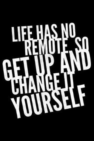 Cover of Life has no remote so get up and change it Yourself