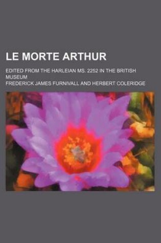 Cover of Le Morte Arthur; Edited from the Harleian Ms. 2252 in the British Museum