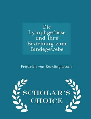 Book cover for Die Lymphgefasse Und Ihre Beziehung Zum Bindegewebe - Scholar's Choice Edition