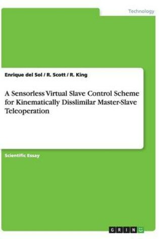 Cover of A Sensorless Virtual Slave Control Scheme for Kinematically Disslimilar Master-Slave Teleoperation